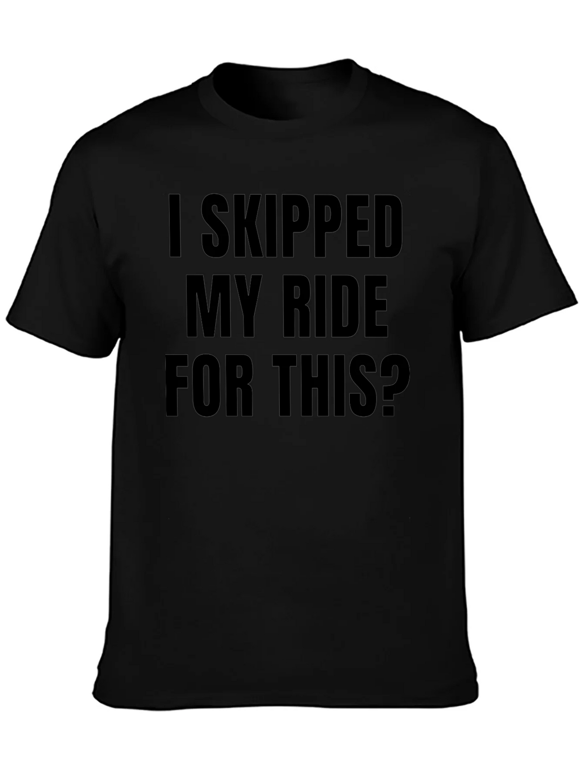 Funny I Skipped My Ride For This Black T-Shirt product image 3