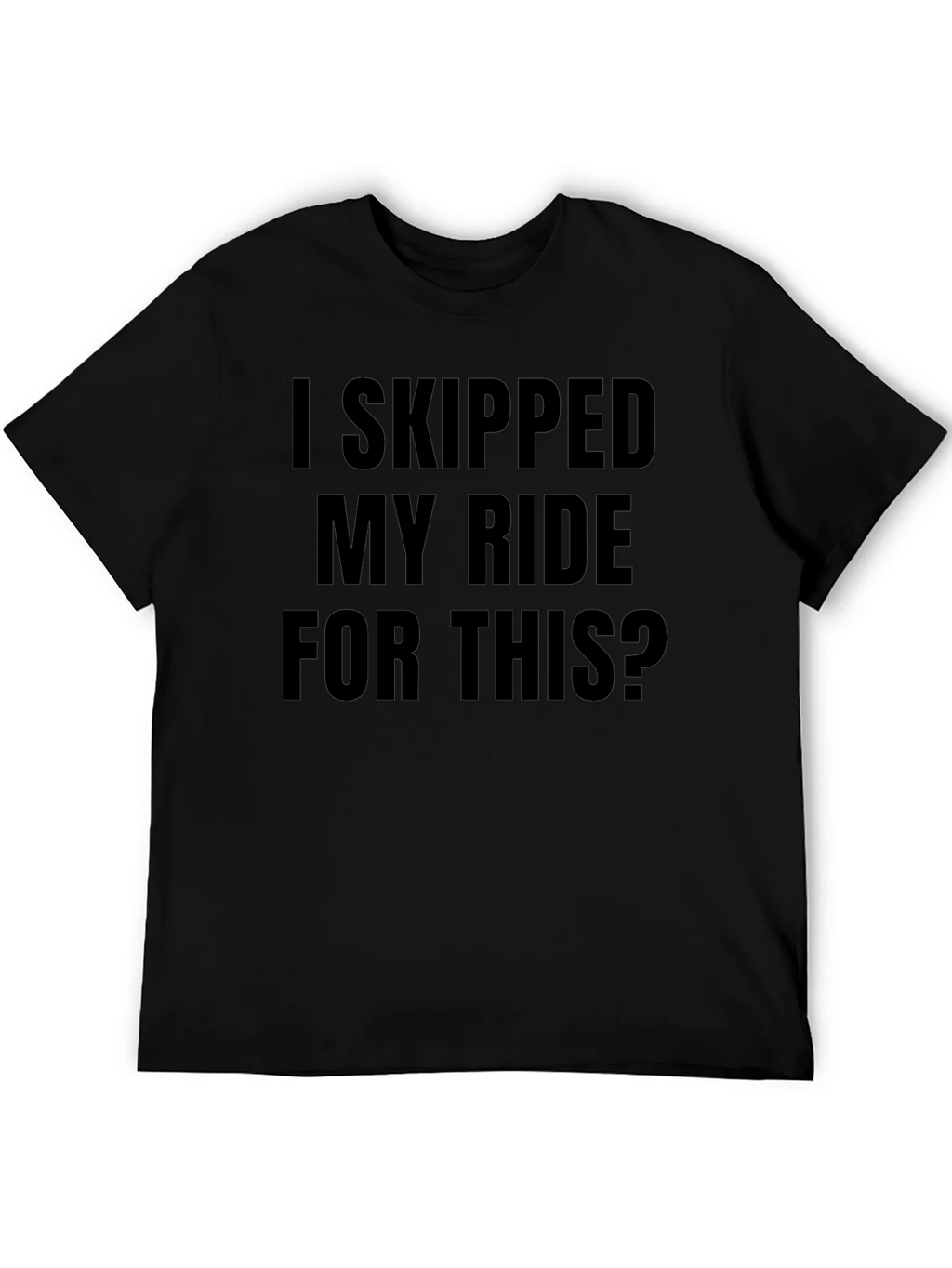Funny I Skipped My Ride For This Black T-Shirt product image 5