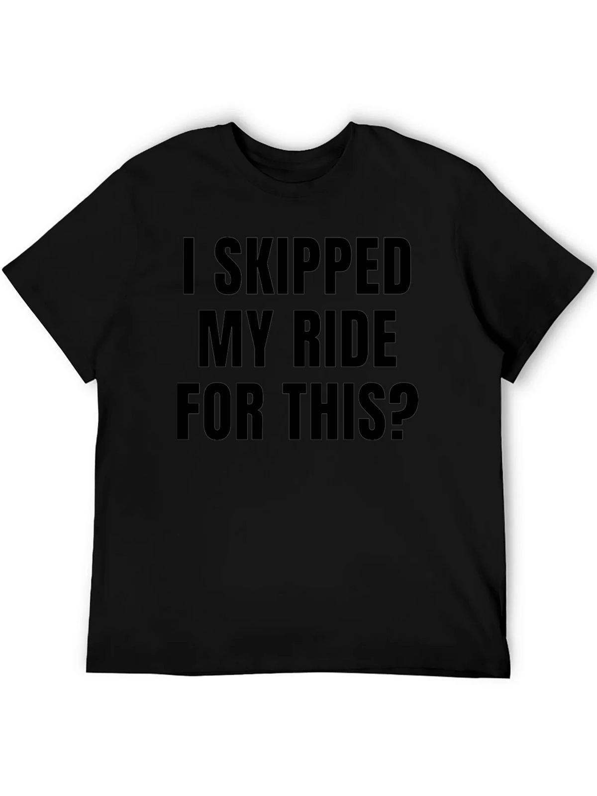 Funny I Skipped My Ride For This Black T-Shirt product image 5