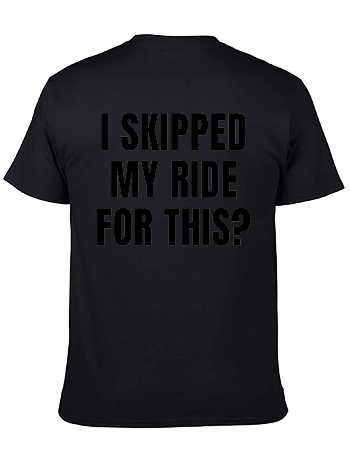Funny I Skipped My Ride For This Black T-Shirt product image 4