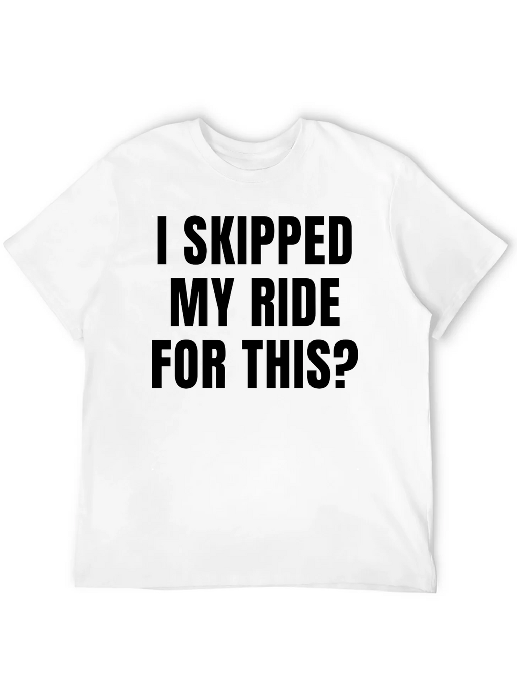 Funny I Skipped My Ride For This Black T-Shirt product image 11