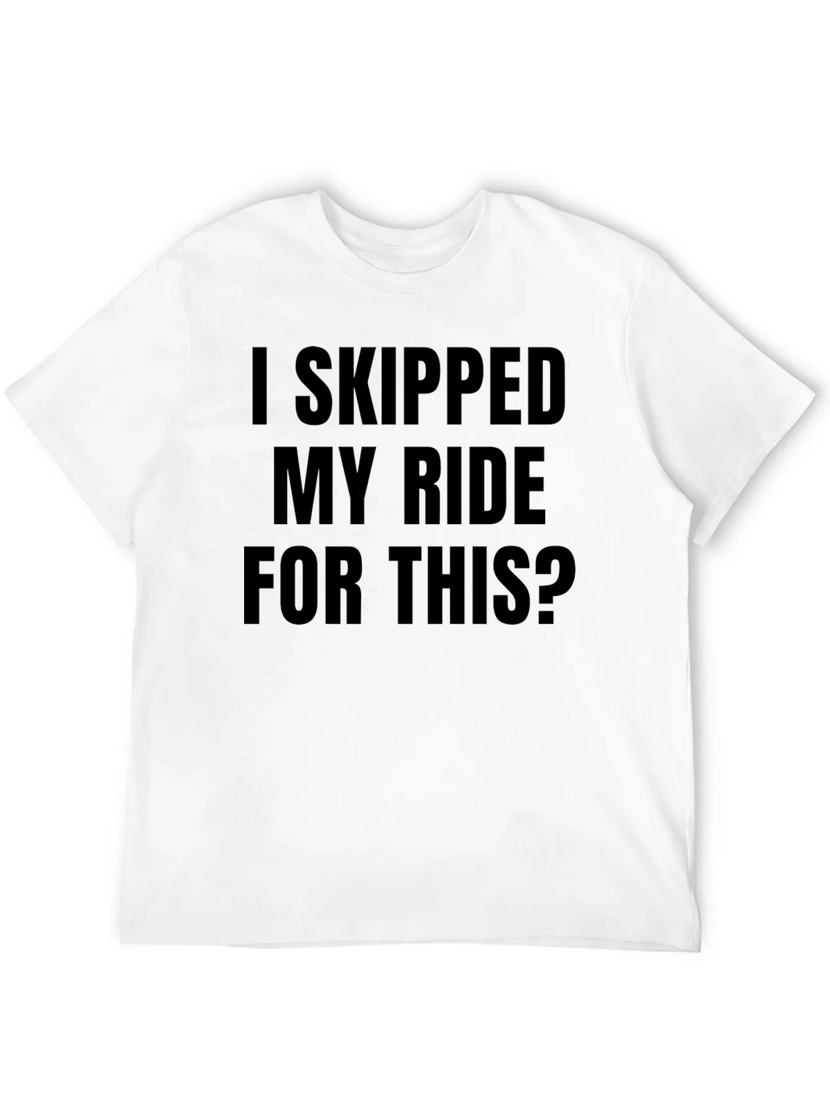 Funny I Skipped My Ride For This Black T-Shirt product image 11