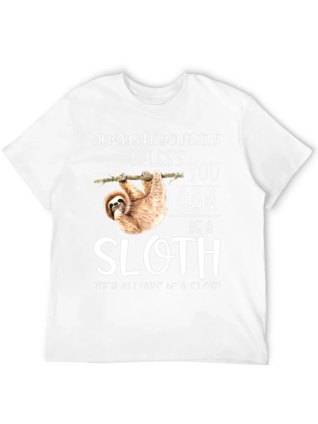 Always Be Yourself Unless You Can Be A Sloth T-Shirt product image 11