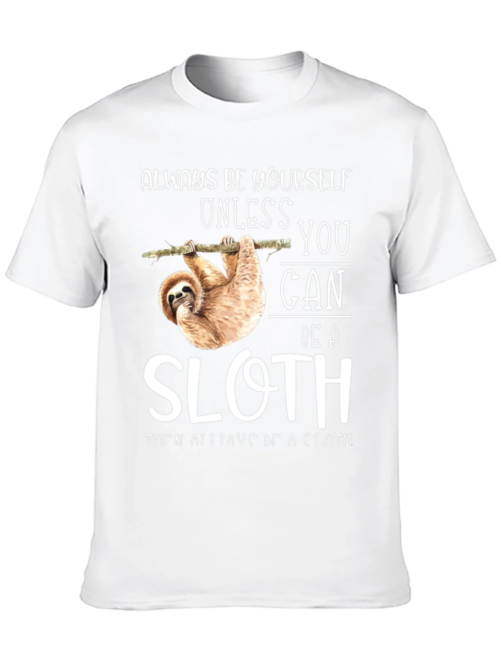 Always Be Yourself Unless You Can Be A Sloth T-Shirt product image 9