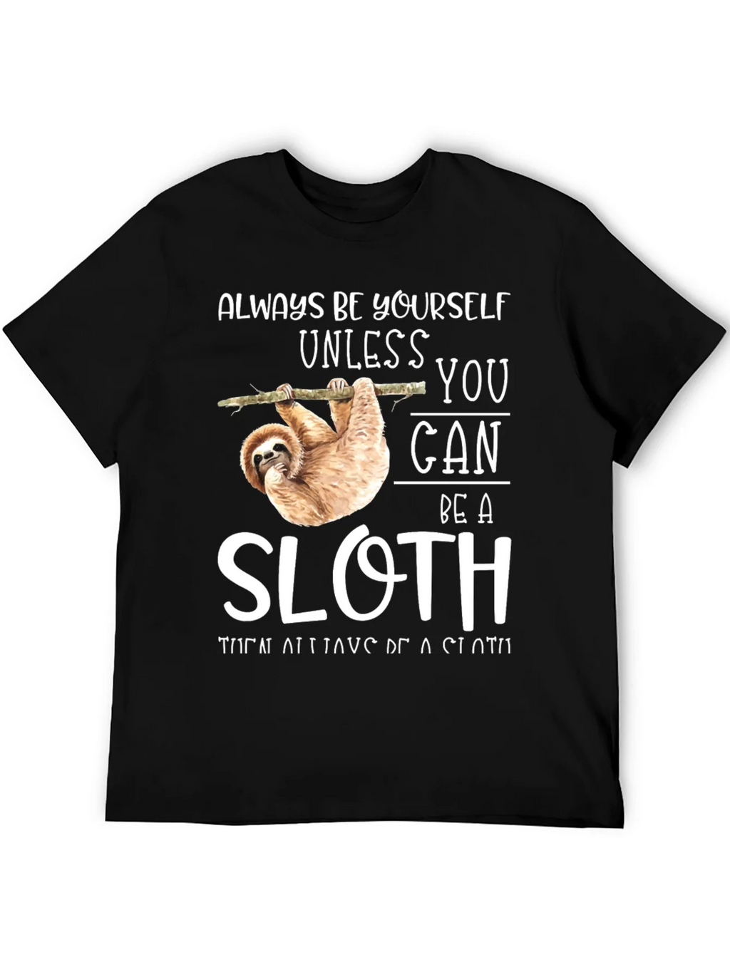 Always Be Yourself Unless You Can Be A Sloth T-Shirt product image 5