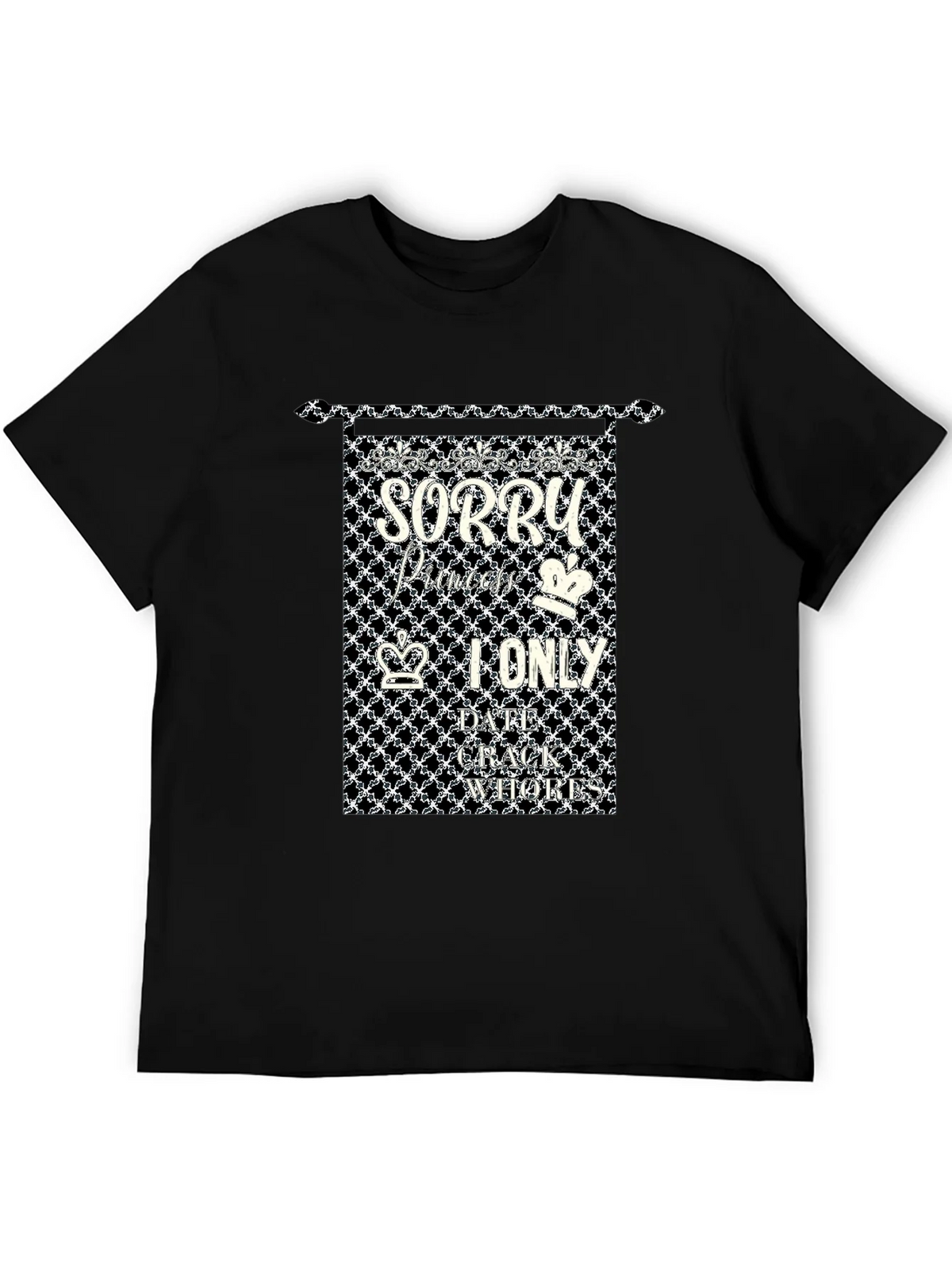 Sorry Princes I only Date Crack Whores T-Shirt product image 5