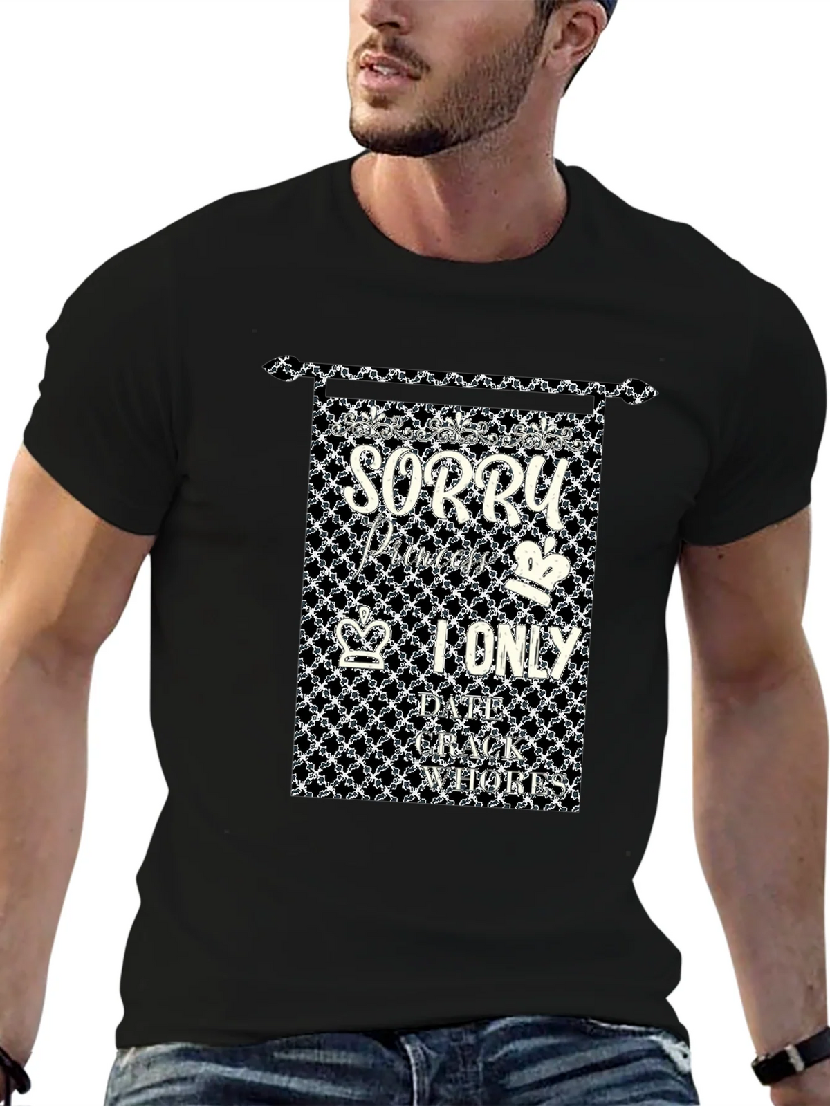 Sorry Princes I only Date Crack Whores T-Shirt product image 6