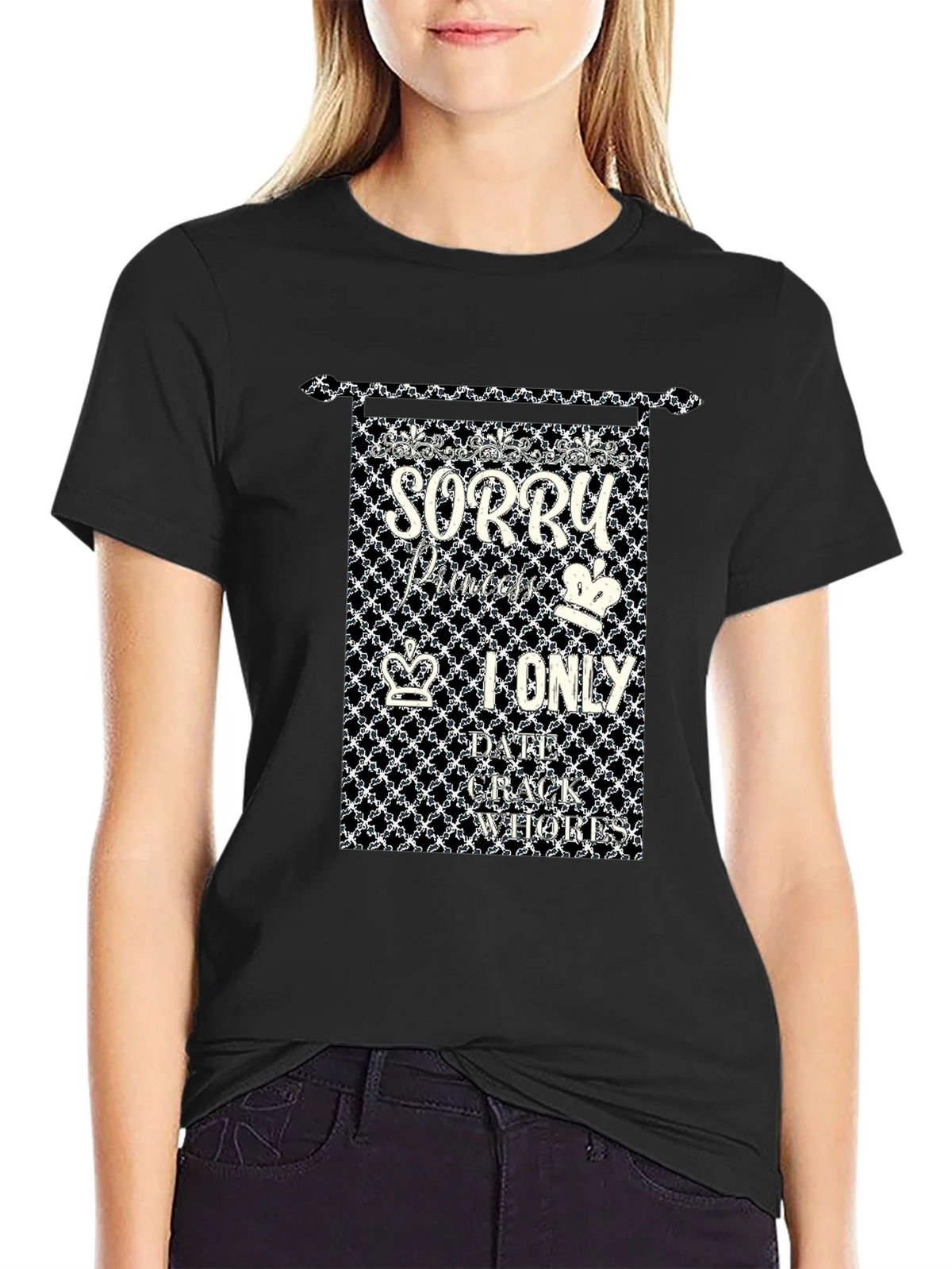 Sorry Princes I only Date Crack Whores T-Shirt product image 2