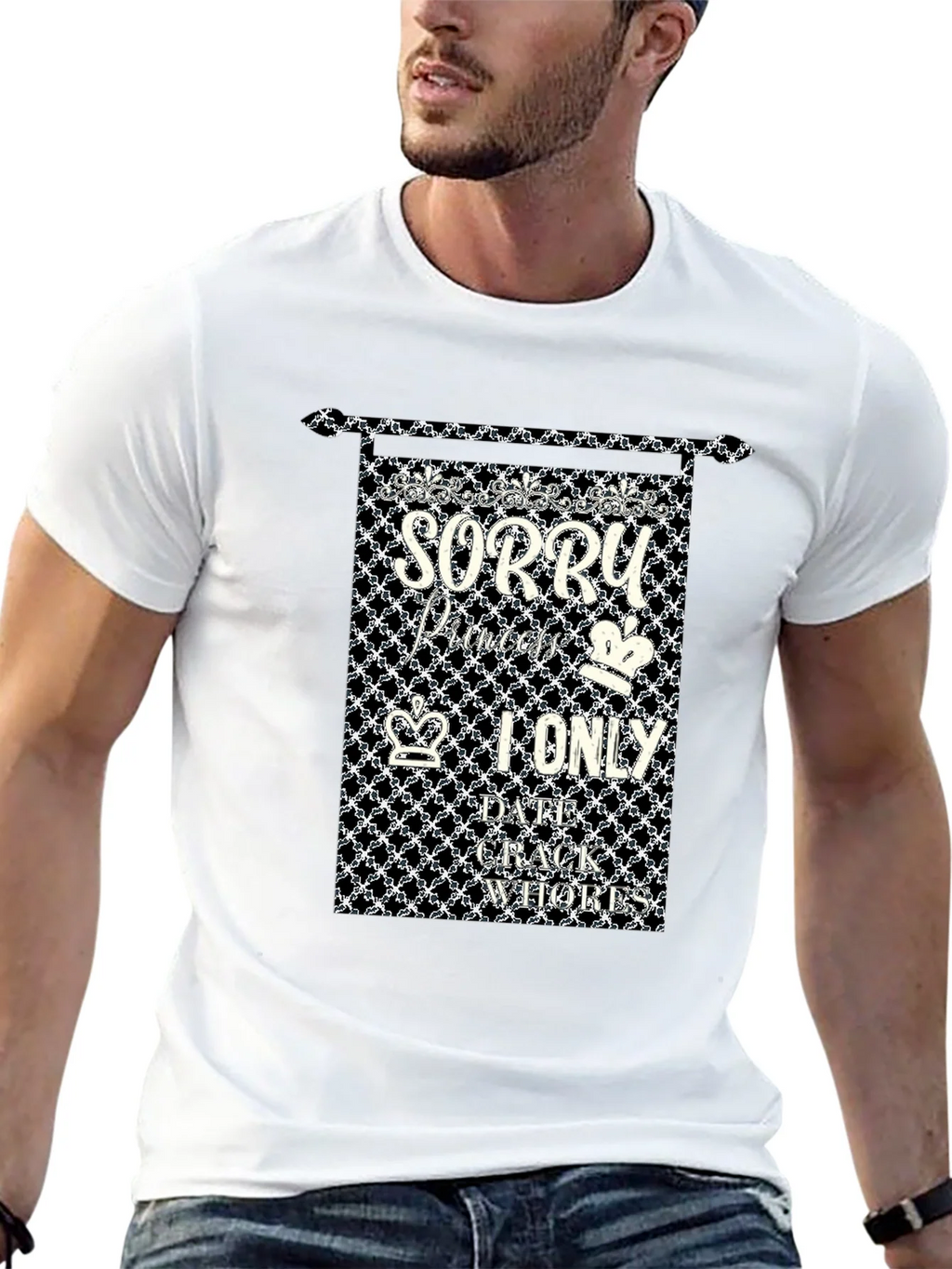 Sorry Princes I only Date Crack Whores T-Shirt product image 12
