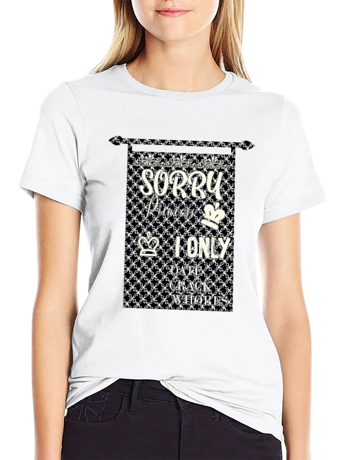 Sorry Princes I only Date Crack Whores T-Shirt product image 8