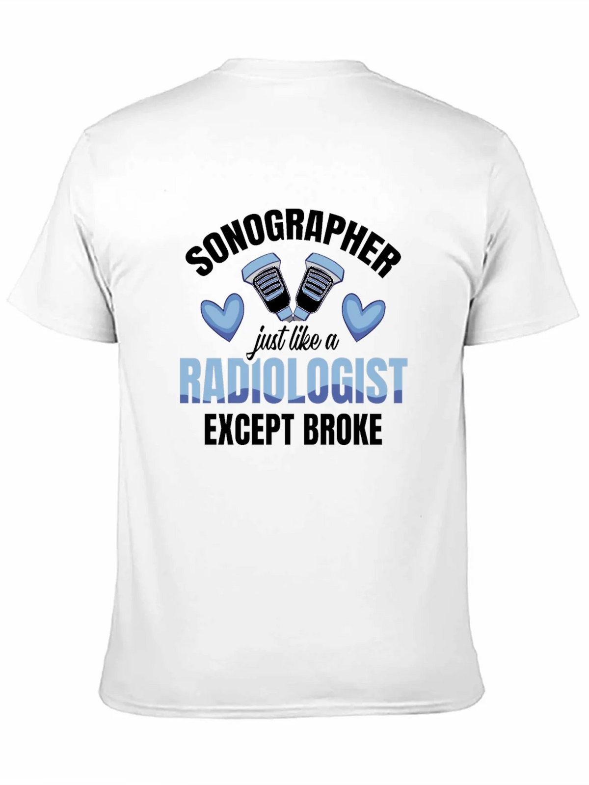 Sonographer Radiologist Except Broke T-Shirt product image 10