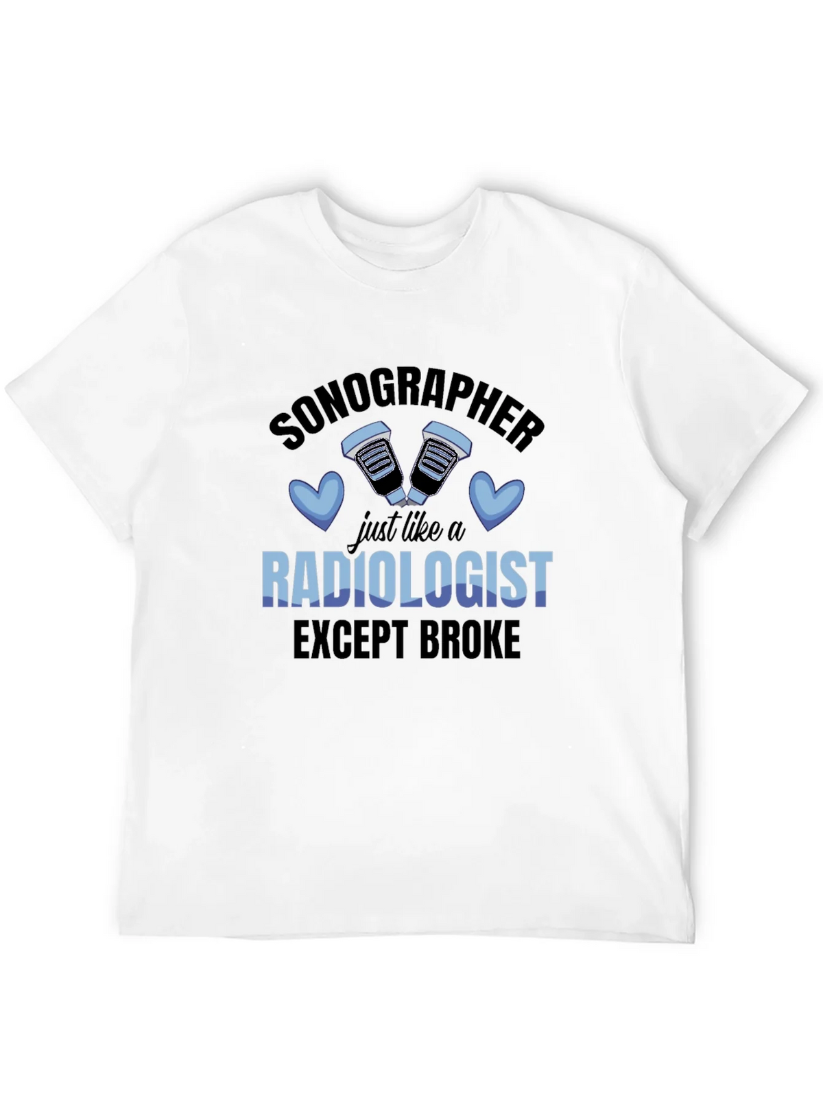 Sonographer Radiologist Except Broke T-Shirt product image 11