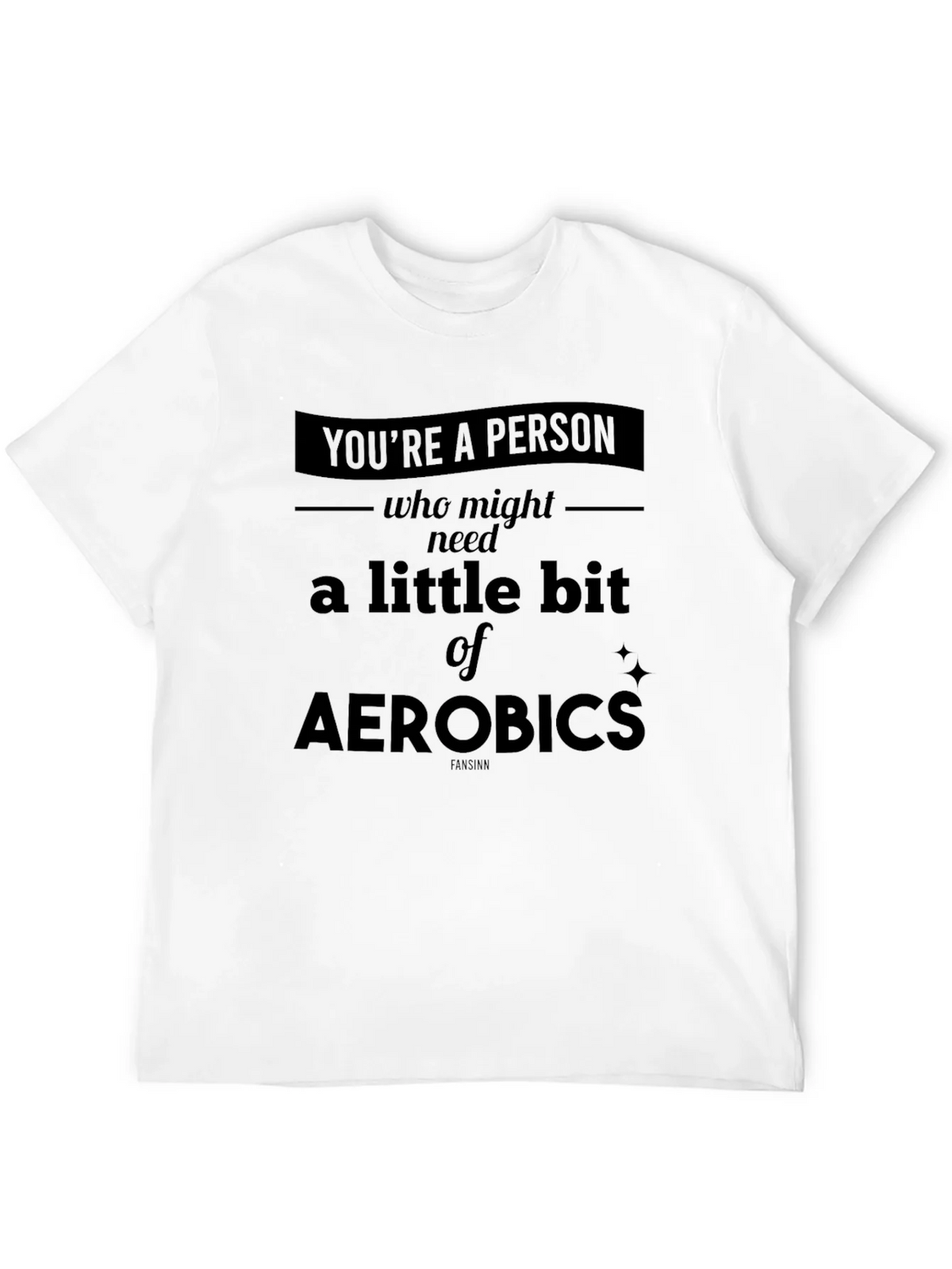 Funny Aerobics T-Shirt - Youre a Person Who Might Need Some! product image 11