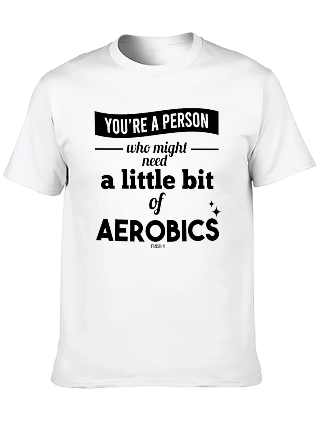 Funny Aerobics T-Shirt - Youre a Person Who Might Need Some! product image 9